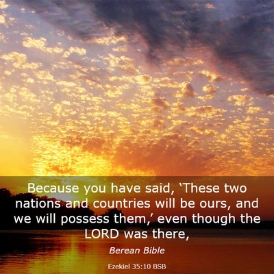 Picture 03 - Ezekiel 35:10 BSB - Because you have said, ‘These two nations and - Bible Verse Picture