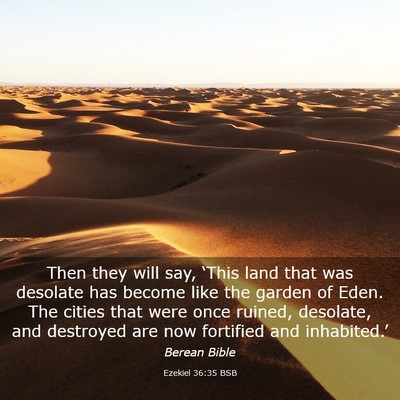 Picture 03 - Ezekiel 36:35 BSB - Then they will say, ‘This land that was - Bible Verse Picture