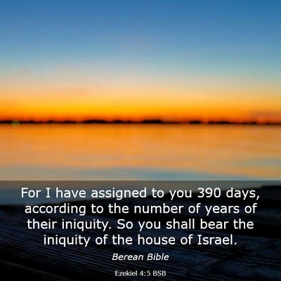 Picture 03 - Ezekiel 4:5 BSB - For I have assigned to you 390 days, according to - Bible Verse Picture