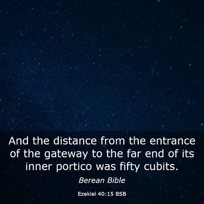 Picture 03 - Ezekiel 40:15 BSB - And the distance from the entrance of the gateway - Bible Verse Picture