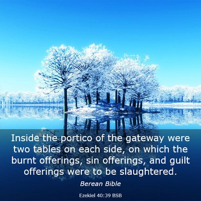 Picture 03 - Ezekiel 40:39 BSB - Inside the portico of the gateway were two tables - Bible Verse Picture
