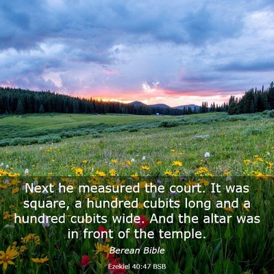 Picture 03 - Ezekiel 40:47 BSB - Next he measured the court. It was square, a - Bible Verse Picture