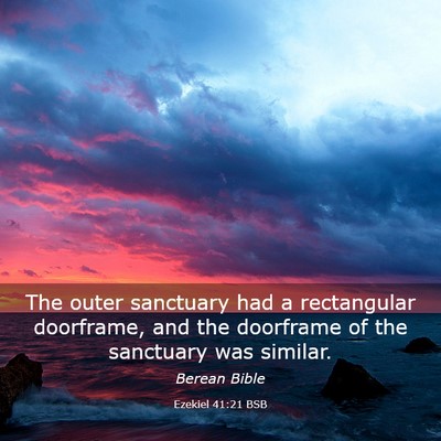 Picture 03 - Ezekiel 41:21 BSB - The outer sanctuary had a rectangular doorframe, - Bible Verse Picture
