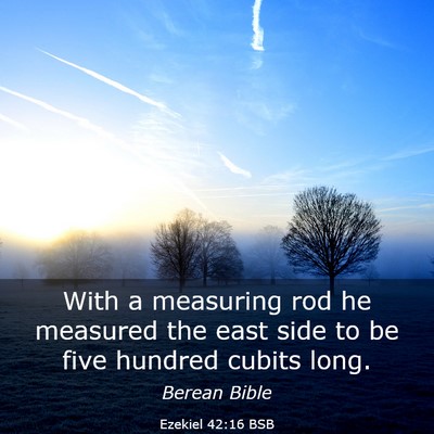 Picture 03 - Ezekiel 42:16 BSB - With a measuring rod he measured the east side to - Bible Verse Picture