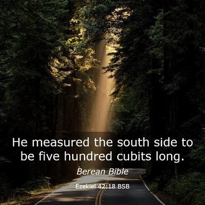 Picture 03 - Ezekiel 42:18 BSB - He measured the south side to be five hundred - Bible Verse Picture
