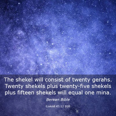 Picture 03 - Ezekiel 45:12 BSB - The shekel will consist of twenty gerahs. Twenty - Bible Verse Picture