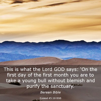 Picture 03 - Ezekiel 45:18 BSB - This is what the Lord GOD says: ‘On the first - Bible Verse Picture