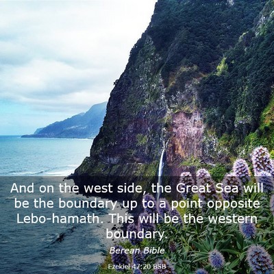 Picture 03 - Ezekiel 47:20 BSB - And on the west side, the Great Sea will be the - Bible Verse Picture