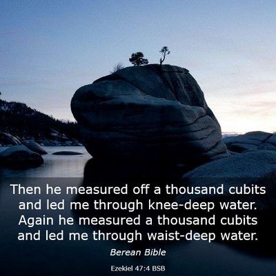 Picture 03 - Ezekiel 47:4 BSB - Then he measured off a thousand cubits and led me - Bible Verse Picture