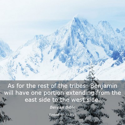 Picture 03 - Ezekiel 48:23 BSB - As for the rest of the tribes: Benjamin will have - Bible Verse Picture