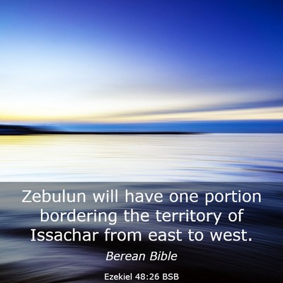 Picture 03 - Ezekiel 48:26 BSB - Zebulun will have one portion bordering the - Bible Verse Picture