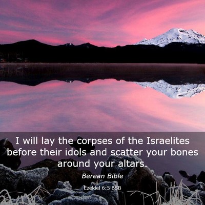 Picture 03 - Ezekiel 6:5 BSB - I will lay the corpses of the Israelites before - Bible Verse Picture