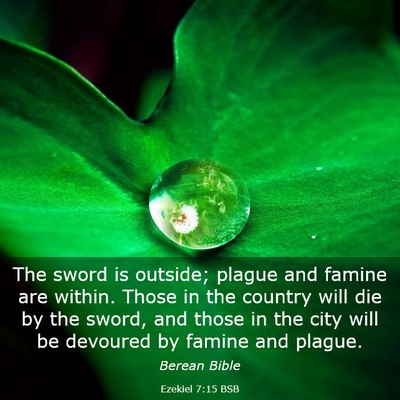 Picture 03 - Ezekiel 7:15 BSB - The sword is outside; plague and famine are - Bible Verse Picture