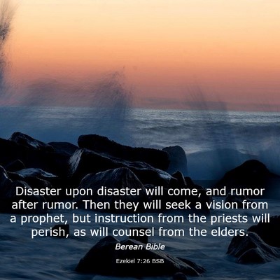 Picture 03 - Ezekiel 7:26 BSB - Disaster upon disaster will come, and rumor after - Bible Verse Picture