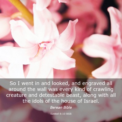 Picture 03 - Ezekiel 8:10 BSB - So I went in and looked, and engraved all around - Bible Verse Picture