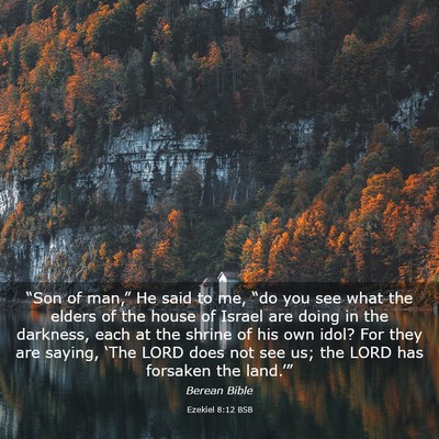 Picture 03 - Ezekiel 8:12 BSB - “Son of man,” He said to me, “do you see - Bible Verse Picture