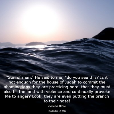 Picture 03 - Ezekiel 8:17 BSB - “Son of man,” He said to me, “do you see - Bible Verse Picture