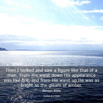Picture 03 - Ezekiel 8:2 BSB - Then I looked and saw a figure like that of a - Bible Verse Picture