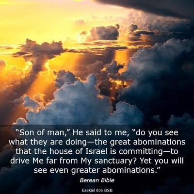 Picture 03 - Ezekiel 8:6 BSB - “Son of man,” He said to me, “do you see - Bible Verse Picture