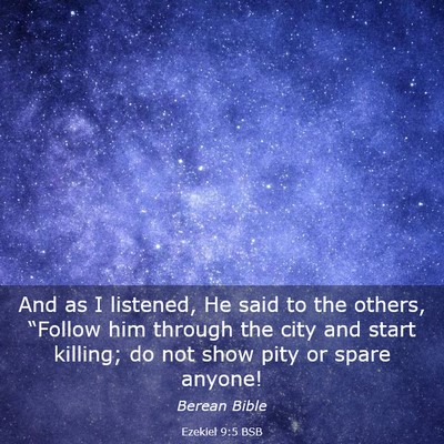 Picture 03 - Ezekiel 9:5 BSB - And as I listened, He said to the others, - Bible Verse Picture