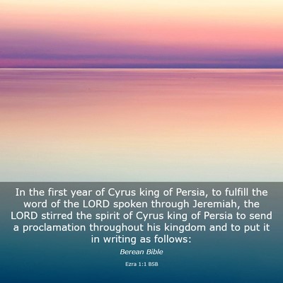 Picture 03 - Ezra 1:1 BSB - In the first year of Cyrus king of Persia, to - Bible Verse Picture