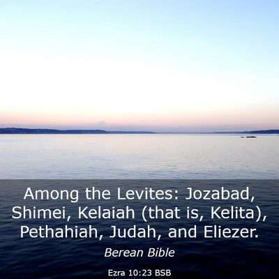 Picture 03 - Ezra 10:23 BSB - Among the Levites: Jozabad, Shimei, Kelaiah (that - Bible Verse Picture
