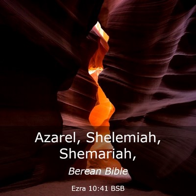 Picture 03 - Ezra 10:41 BSB - Azarel, Shelemiah, - Bible Verse Picture