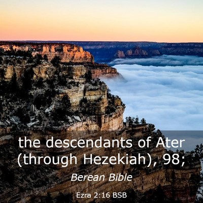Picture 03 - Ezra 2:16 BSB - the descendants of Ater (through Hezekiah), - Bible Verse Picture