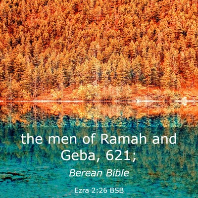 Picture 03 - Ezra 2:26 BSB - the men of Ramah and Geba, - Bible Verse Picture