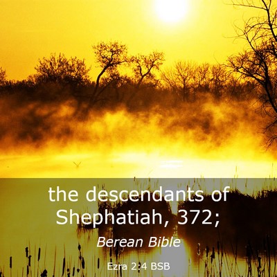 Picture 03 - Ezra 2:4 BSB - the descendants of Shephatiah, - Bible Verse Picture