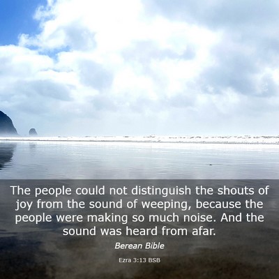 Picture 03 - Ezra 3:13 BSB - The people could not distinguish the shouts of - Bible Verse Picture