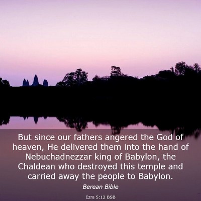 Picture 03 - Ezra 5:12 BSB - But since our fathers angered the God of heaven, - Bible Verse Picture