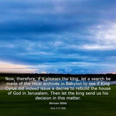 Picture 03 - Ezra 5:17 BSB - Now, therefore, if it pleases the king, let a - Bible Verse Picture