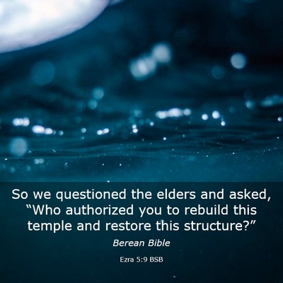 Picture 03 - Ezra 5:9 BSB - So we questioned the elders and asked, “Who - Bible Verse Picture