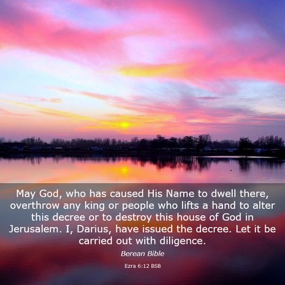 Picture 03 - Ezra 6:12 BSB - May God, who has caused His Name to dwell there, - Bible Verse Picture