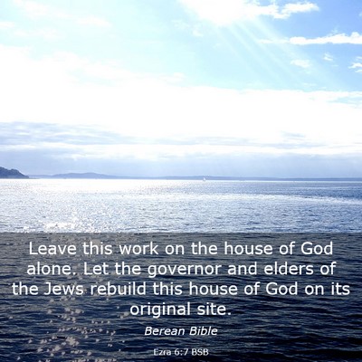 Picture 03 - Ezra 6:7 BSB - Leave this work on the house of God alone. Let - Bible Verse Picture