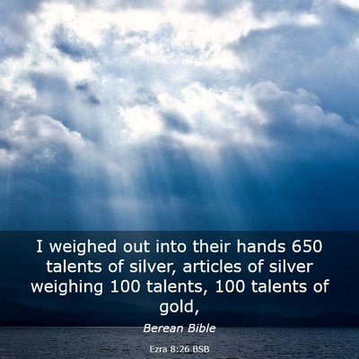 Picture 03 - Ezra 8:26 BSB - I weighed out into their hands 650 talents of - Bible Verse Picture