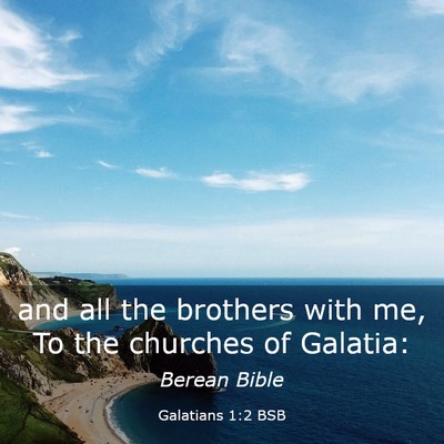 Picture 03 - Galatians 1:2 BSB - and all the brothers with me, To the churches of - Bible Verse Picture