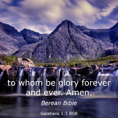 Picture 03 - Galatians 1:5 BSB - to whom be glory forever and ever. - Bible Verse Picture