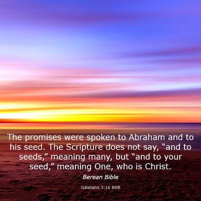 Picture 03 - Galatians 3:16 BSB - The promises were spoken to Abraham and to his - Bible Verse Picture