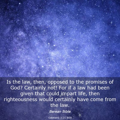 Picture 03 - Galatians 3:21 BSB - Is the law, then, opposed to the promises of God? - Bible Verse Picture