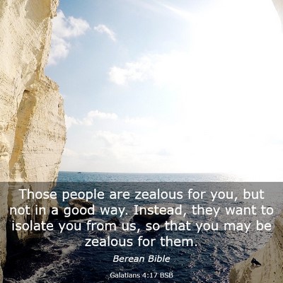 Picture 03 - Galatians 4:17 BSB - Those people are zealous for you, but not in a - Bible Verse Picture