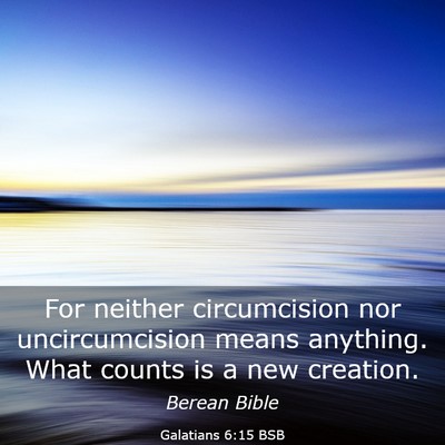 Picture 03 - Galatians 6:15 BSB - For neither circumcision nor uncircumcision means - Bible Verse Picture