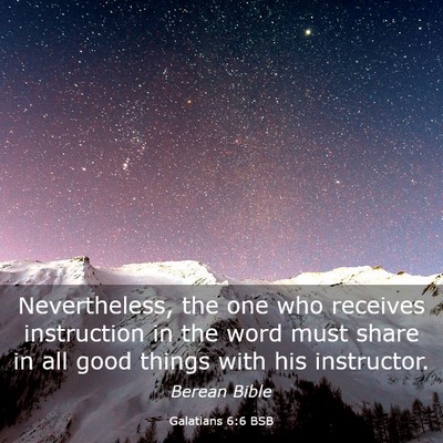 Picture 03 - Galatians 6:6 BSB - Nevertheless, the one who receives instruction in - Bible Verse Picture