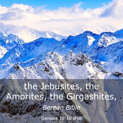 Picture 03 - Genesis 10:16 BSB - the Jebusites, the Amorites, the - Bible Verse Picture