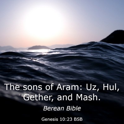 Picture 03 - Genesis 10:23 BSB - The sons of Aram: Uz, Hul, Gether, and - Bible Verse Picture