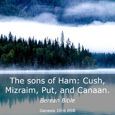 Picture 03 - Genesis 10:6 BSB - The sons of Ham: Cush, Mizraim, Put, and - Bible Verse Picture