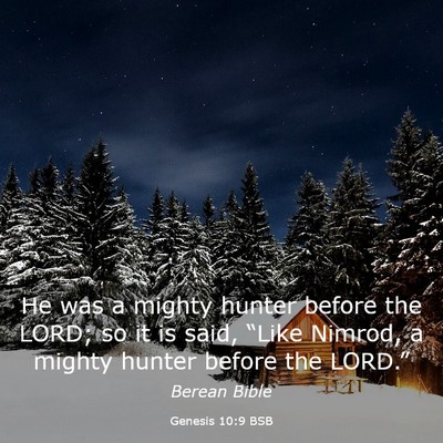 Picture 03 - Genesis 10:9 BSB - He was a mighty hunter before the LORD; so it is - Bible Verse Picture