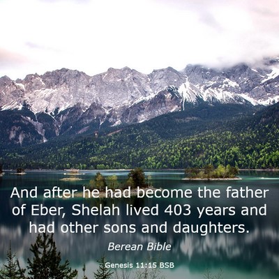 Picture 03 - Genesis 11:15 BSB - And after he had become the father of Eber, - Bible Verse Picture
