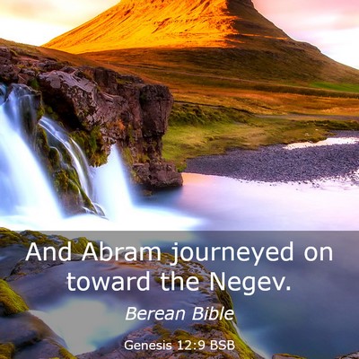 Picture 03 - Genesis 12:9 BSB - And Abram journeyed on toward the - Bible Verse Picture